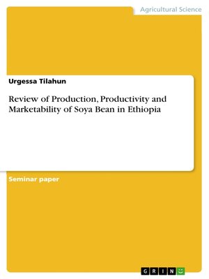 cover image of Review of Production, Productivity and Marketability of Soya Bean in Ethiopia